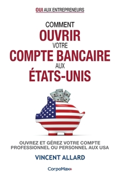 Paperback Comment ouvrir votre compte bancaire aux États-Unis: Ouvrez et gérez votre compte professionnel ou personnel aux USA [French] Book