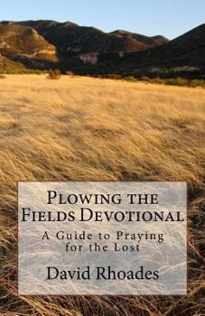 Paperback Plowing the Fields Devotional: A Guide to Praying for the Lost Book