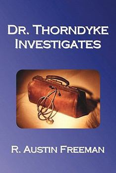 Dr. Thorndyke Investigates - Book #18 of the Dr. Thorndyke Mysteries