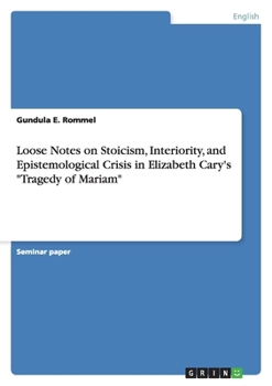 Loose Notes on Stoicism, Interiority, and Epistemological Crisis in Elizabeth Cary's "Tragedy of Mariam"