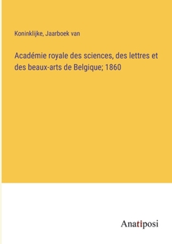 Paperback Académie royale des sciences, des lettres et des beaux-arts de Belgique; 1860 [French] Book