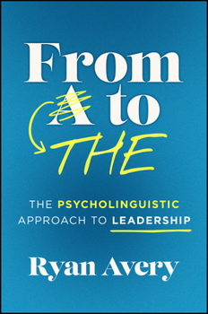 Hardcover From A to the: The Psycholinguistic Approach to Leadership Book