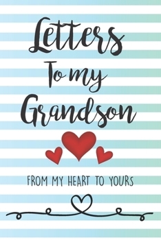 Letters To My Grandson From My Heart To Yours: Boy Journal, New Grandparent Grandmother Grandfather Soon To Be Keepsake Gift. Lined Notebook / Journal Gift, 120 Pages, 6x9, Soft Cover, Matte Finish