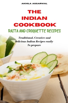 Indian Cookbook Raita and Croquette recipes: Traditional, Creative and Delicious Indian Recipes To prepare easily at home