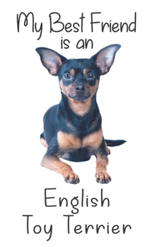 My best Friend is an English Toy Terrier: 8” x 5” Blank lined Journal Notebook 120 College Ruled Pages (Best Friends)