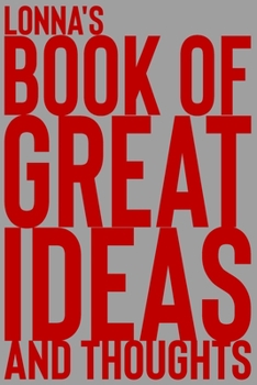 Paperback Lonna's Book of Great Ideas and Thoughts: 150 Page Dotted Grid and individually numbered page Notebook with Colour Softcover design. Book format: 6 x Book