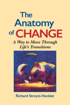Paperback The Anatomy of Change: A Way to Move Through Life's Transitions Second Edition Book