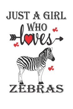 Paperback Just a Girl Who Loves Zebras: Gift for Zebras Lovers, Zebras Lovers Journal / Notebook / Diary / Birthday Gift Book