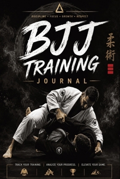 Paperback BJJ Training Journal: A Guided Brazilian Jiu-Jitsu Training Log with Inspirational BJJ Quotes, Technique Trackers, Rolling Logs, Competition Goals, Pr Book