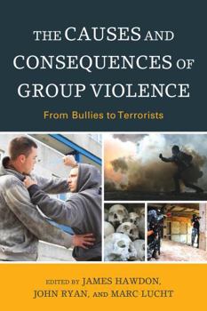 Hardcover The Causes and Consequences of Group Violence: From Bullies to Terrorists Book