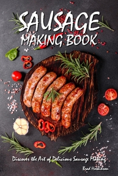 Paperback Sausage Making Book: Discover the Art of Delicious Sausage Making Book