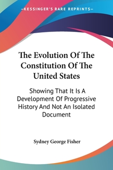 Paperback The Evolution Of The Constitution Of The United States: Showing That It Is A Development Of Progressive History And Not An Isolated Document Book