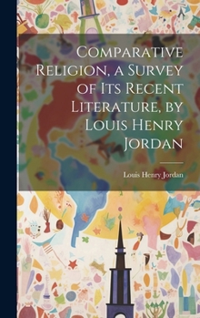 Hardcover Comparative Religion, a Survey of its Recent Literature, by Louis Henry Jordan Book