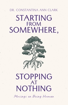 Paperback Starting from Somewhere, Stopping at Nothing: Musings on Being Human Book