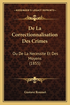 Paperback De La Correctionnalisation Des Crimes: Ou De La Necessite Et Des Moyens (1855) [French] Book