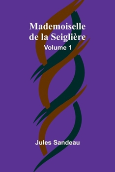Mademoiselle de la Seiglière, Volume 1 (French Edition)