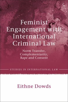 Paperback Feminist Engagement with International Criminal Law: Norm Transfer, Complementarity, Rape and Consent Book