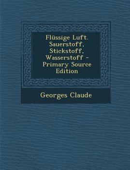 Paperback Flussige Luft. Sauerstoff, Stickstoff, Wasserstoff - Primary Source Edition [German] Book