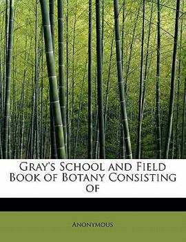 Paperback Gray's School and Field Book of Botany Consisting of Book