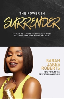 Hardcover The Power in Surrender: 100 Ways to Tap Into the Courage to Trust God's Plan Over Fear, Worry, and Doubt Book