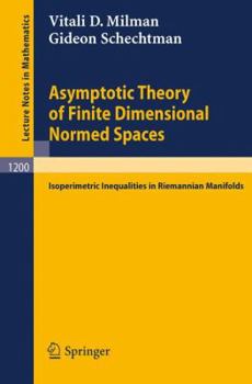 Paperback Asymptotic Theory of Finite Dimensional Normed Spaces: Isoperimetric Inequalities in Riemannian Manifolds Book