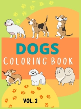Dogs Coloring Book Vol 2: Coloring and Activity Pages for Children Who Love Cute Animals, Gift for Boys and Girls with Dogs & Puppies