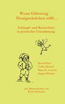 Paperback Wenn Giftzwerg Honigmäulchen trifft...: Schimpf- und Kosewörter in poetischer Umrahmung [German] Book