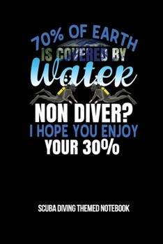 Paperback 70% Of Earth Is Covered By Water Non Diver? I Hope You Enjoy Your 30% Scuba Diving Themed Notebook: 6x9in 4 x 4 Graph Paper 4 Squares Per Inch Daily D Book