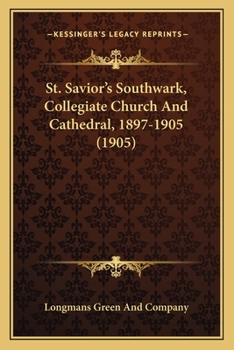 Paperback St. Savior's Southwark, Collegiate Church And Cathedral, 1897-1905 (1905) Book