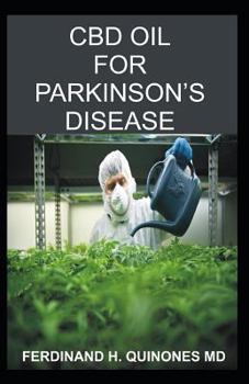 CBD OIL FOR PARKINSON'S DISEASE: Everything You Need To Know About Using CBD OIL To Treat Parkinson's Disease
