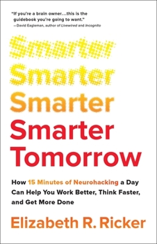 Hardcover Smarter Tomorrow: How 15 Minutes of Neurohacking a Day Can Help You Work Better, Think Faster, and Get More Done Book