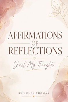 Affirmations of Reflections: Faith-Filled Reflections, Bible Scriptures, and Daily Affirmations for Spiritual Growth, Purpose, and Intentional Living