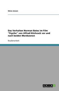 Paperback Das Verhalten Norman Bates im Film "Psycho" von Alfred Hitchcock vor und nach beiden Mordszenen [German] Book