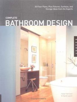 Hardcover Complete Bathroom Design: 30 Floor Plans, Plus Fixtures, Surfaces, and Storage Ideas from the Experts Book