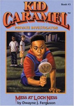Mess at Loch Ness (Kid Carmel Private Investigator, No 3) - Book #3 of the Kid Caramel, Private Investigator