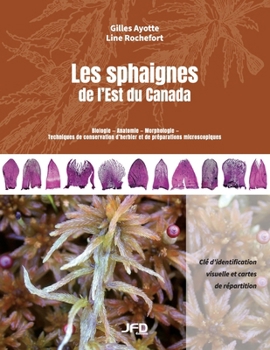 Paperback Les sphaignes de l'Est du Canada: Clé d'identification visuelle et cartes de répartition [French] Book