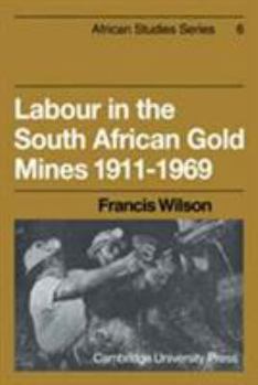 Hardcover Labour in the South African Gold Mines 1911–1969 (African Studies, Series Number 6) Book