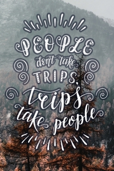 Paperback People Don't Take Trips, Trips Take People: Travel Planner Adventure Journal Book