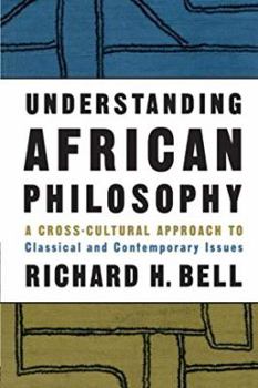 Paperback Understanding African Philosophy: A Cross-Cultural Approach to Classical and Contemporary Issues Book