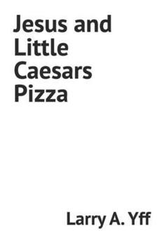 Jesus and Little Caesars Pizza (The Jesus Series)