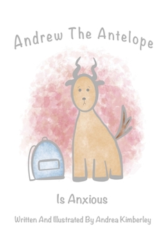 Paperback Andrew The Antelope Is Anxious Book