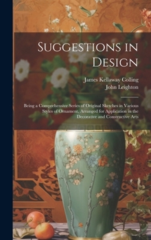 Hardcover Suggestions in Design: Being a Comprehensive Series of Original Sketches in Various Styles of Ornament, Arranged for Application in the Decor Book