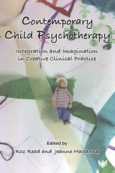 Paperback Contemporary Child Psychotherapy: Integration and Imagination in Creative Clinical Practice Book