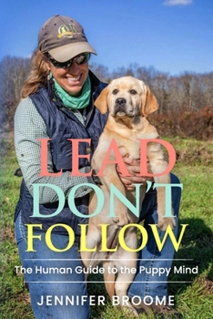 Paperback Lead, Don't Follow: The Human Guide to the Puppy Mind Book