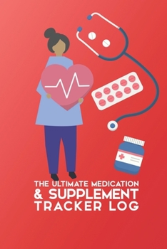 Paperback The Ultimate Medication & Supplement Tracker Log: Easy And Convenient Way To Keep Track Of Both Medications & Vitamin Supplements Serves As A Unique L Book