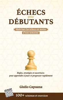 Paperback Échecs Pour Débutants: Règles, stratégies et ouvertures pour apprendre à jouer et progresser rapidement [French] Book