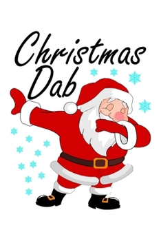 Christmas Dab: Funny Santa Claus Notebook| Journal|Diary|Organizer Gift For Christmas and Birthday (6x9) 100 Pages Blank Lined Composition College ... Souvenir Present for Friends and Family 2019.