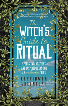 Paperback The Witch's Guide to Ritual: Spells, Incantations and Inspired Ideas for an Enchanted Life (Beginner Witchcraft Book, Herbal Witchcraft Book, Moon Book