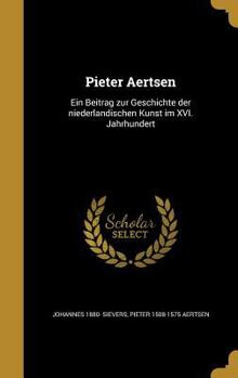 Hardcover Pieter Aertsen: Ein Beitrag zur Geschichte der niederla&#776;ndischen Kunst im XVI. Jahrhundert [German] Book