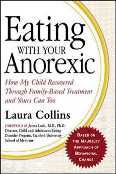 Hardcover Eating with Your Anorexic: How My Child Recovered Through Family-Based Treatment and Yours Can Too Book